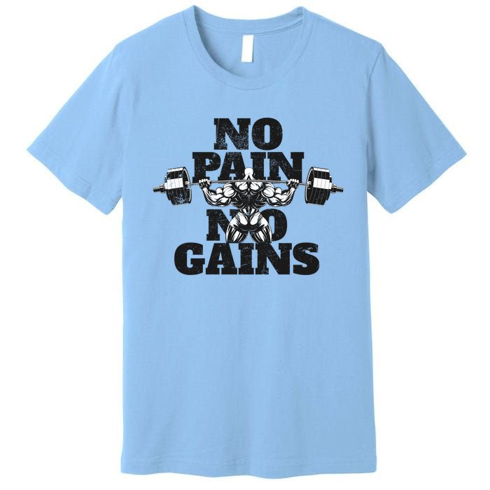 No Pain No Gains: Weightlifter Gym For Powerlifting Gift Premium T-Shirt