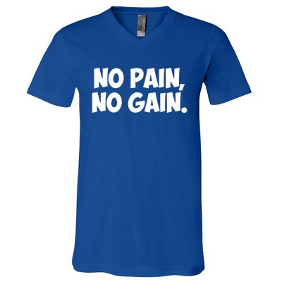 No Pain No Gain Cool Gift V-Neck T-Shirt