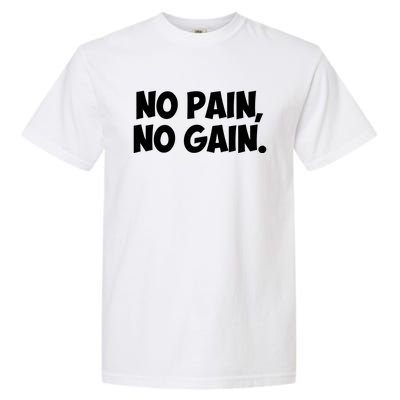 No Pain No Gain Cool Gift Garment-Dyed Heavyweight T-Shirt