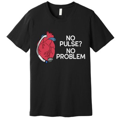 No Pulse No Problem Heartmate Lvad Heart Cvicu Premium T-Shirt