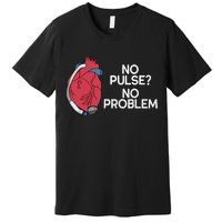 No Pulse No Problem Heartmate Lvad Heart Cvicu Premium T-Shirt