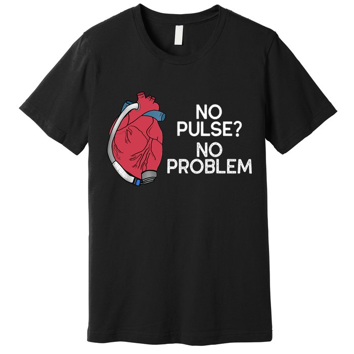 No Pulse No Problem Heartmate Lvad Heart Cvicu Premium T-Shirt