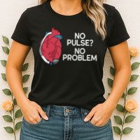 No Pulse No Problem Heartmate Lvad Heart Cvicu Womens T-Shirt