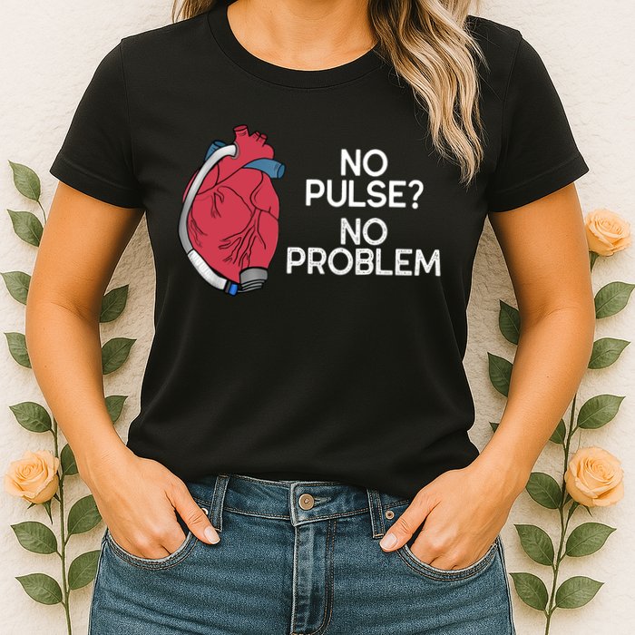 No Pulse No Problem Heartmate Lvad Heart Cvicu Womens T-Shirt
