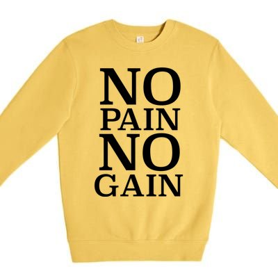 No Pain No Gain Motivation Funny Gift Premium Crewneck Sweatshirt