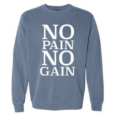 No Pain No Gain Motivation Funny Gift Garment-Dyed Sweatshirt