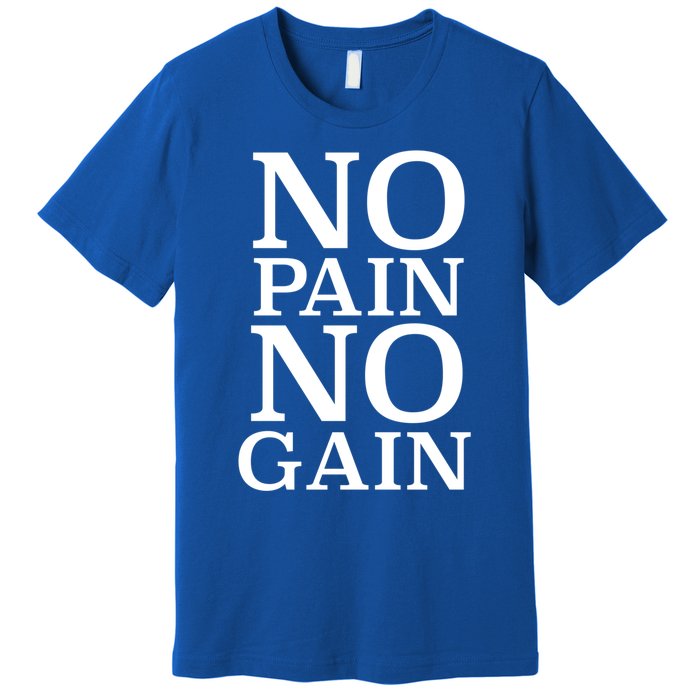 No Pain No Gain Motivation Funny Gift Premium T-Shirt