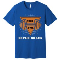 No Pain No Gain Gym Workout Exercise Meaningful Gift Premium T-Shirt