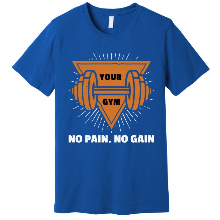 No Pain No Gain Gym Workout Exercise Meaningful Gift Premium T-Shirt