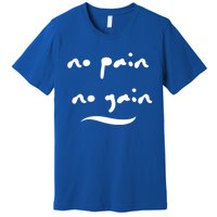 No Pain No Gain Gift Premium T-Shirt