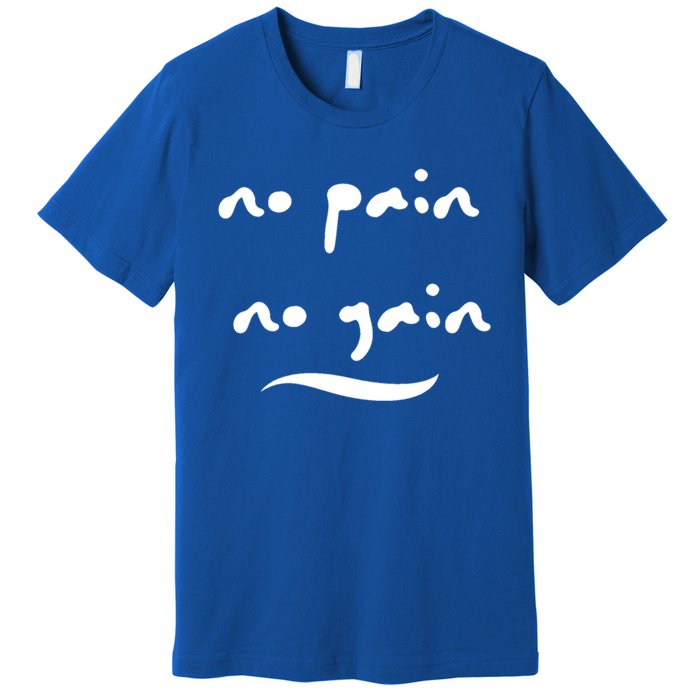 No Pain No Gain Gift Premium T-Shirt