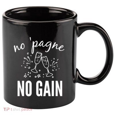 No Pagne No Gain 11oz C Handle Ceramic Mug