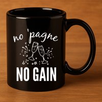 No Pagne No Gain 11oz C Handle Ceramic Mug