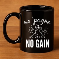 No Pagne No Gain 11oz C Handle Ceramic Mug
