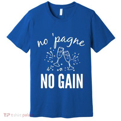 No Pagne No Gain Premium T-Shirt