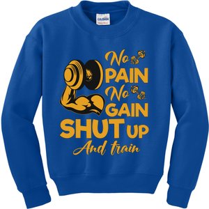 No Pain No Gain Shut Up And Train Motivation Gift Cool Gift Kids Sweatshirt