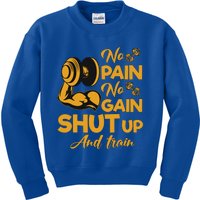 No Pain No Gain Shut Up And Train Motivation Gift Cool Gift Kids Sweatshirt