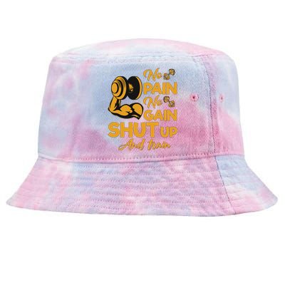 No Pain No Gain Shut Up And Train Motivation Gift Cool Gift Tie-Dyed Bucket Hat