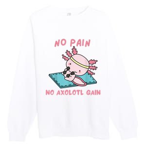 No Pain No Axolotl Gain Cute Axolotl Workout Fitness Lover Premium Crewneck Sweatshirt