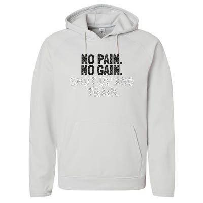 No Pain No Gain Shut Up And Train Gift Performance Fleece Hoodie