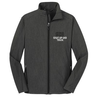 No Pain No Gain Shut Up And Train Gift Core Soft Shell Jacket