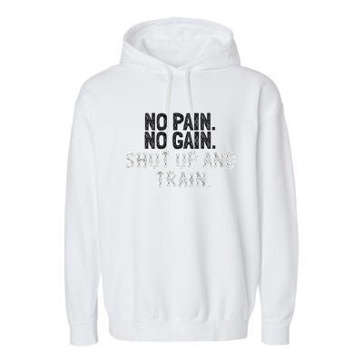 No Pain No Gain Shut Up And Train Gift Garment-Dyed Fleece Hoodie