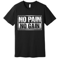 No Pain No Gain Gym Workout & Fitness Training Premium T-Shirt