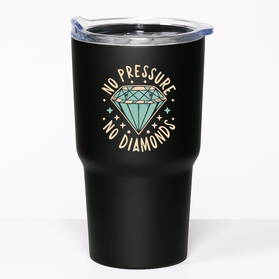 No Pressure No Diamonds Tumbler