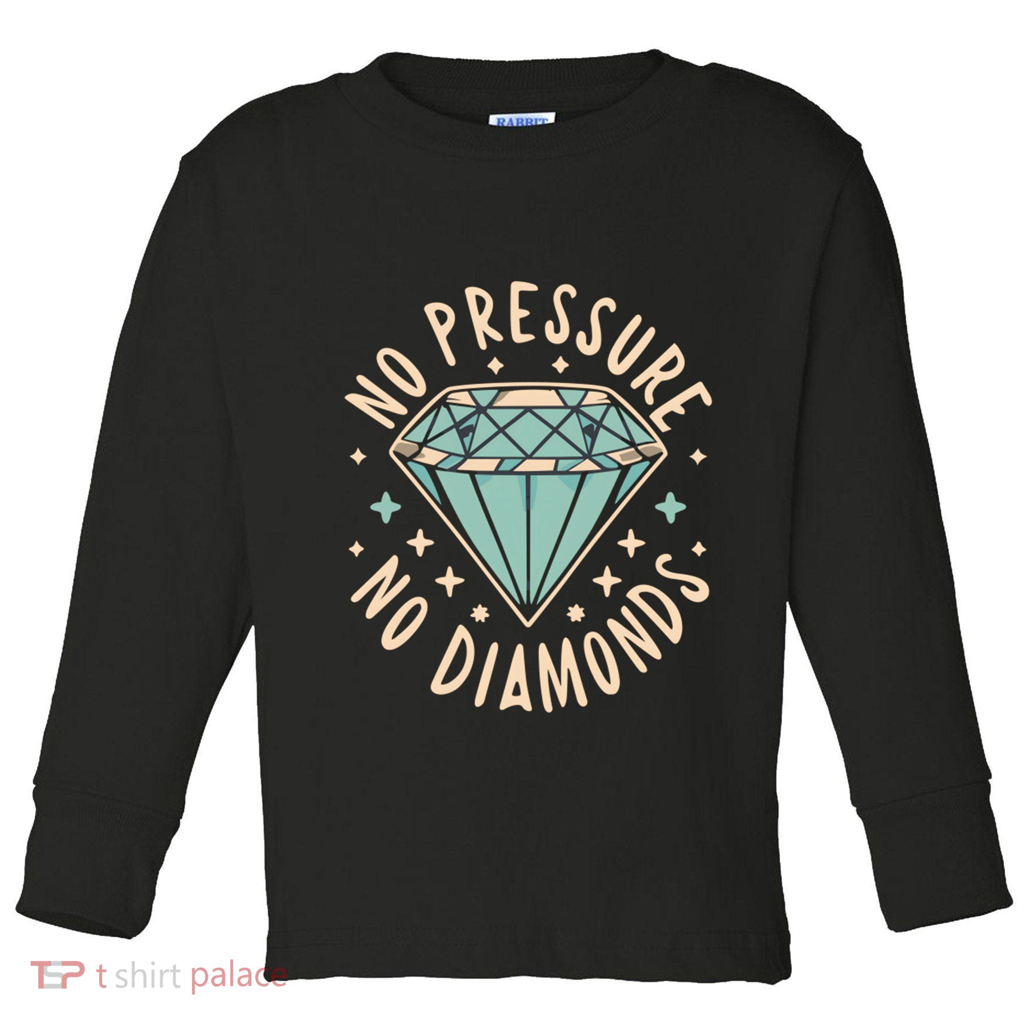 No Pressure No Diamonds Toddler Long Sleeve Shirt