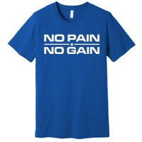 No Pain No Gain Weighlifting Training Fitness Muscle Funny Gift Premium T-Shirt