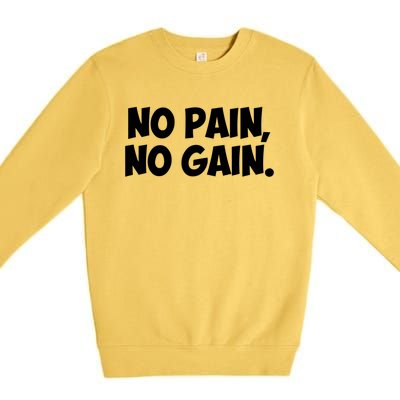 No Pain No Gain Cool Gift Premium Crewneck Sweatshirt