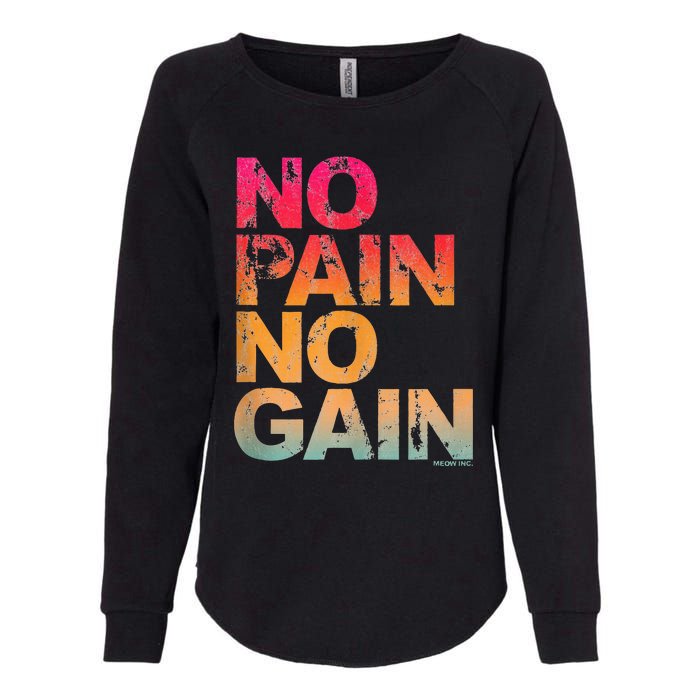 No Pain No Gain Motivation Workout Gym Womens California Wash Sweatshirt