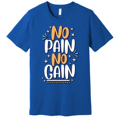 No Pain No Gain Gift Premium T-Shirt