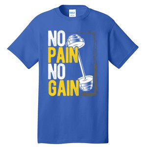 No Pain No Gain Workout Gym Lifting Gift Tall T-Shirt