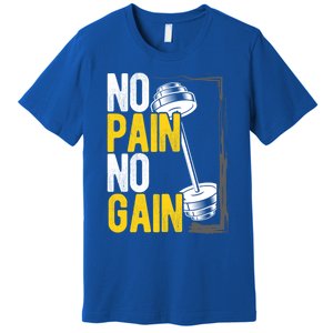 No Pain No Gain Workout Gym Lifting Gift Premium T-Shirt