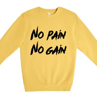 No Pain No Gain Design For Those Who Lo Workout Gift Premium Crewneck Sweatshirt