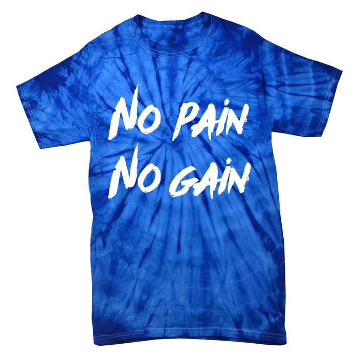 No Pain No Gain Design For Those Who Lo Workout Gift Tie-Dye T-Shirt