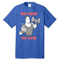 No Pain No Gain For Weightlifters Funny Gift Tall T-Shirt