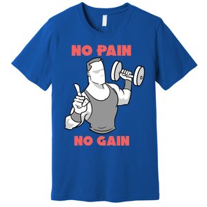 No Pain No Gain For Weightlifters Funny Gift Premium T-Shirt