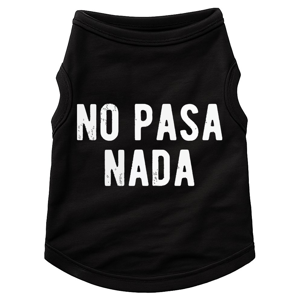 No Pasa Nada Spanish Funny Spanish Speaker Gift Doggie Tank