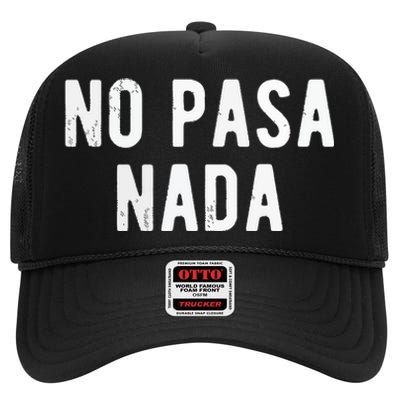 No Pasa Nada Spanish Funny Spanish Speaker Gift High Crown Mesh Back Trucker Hat