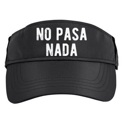 No Pasa Nada Spanish Funny Spanish Speaker Gift Adult Drive Performance Visor