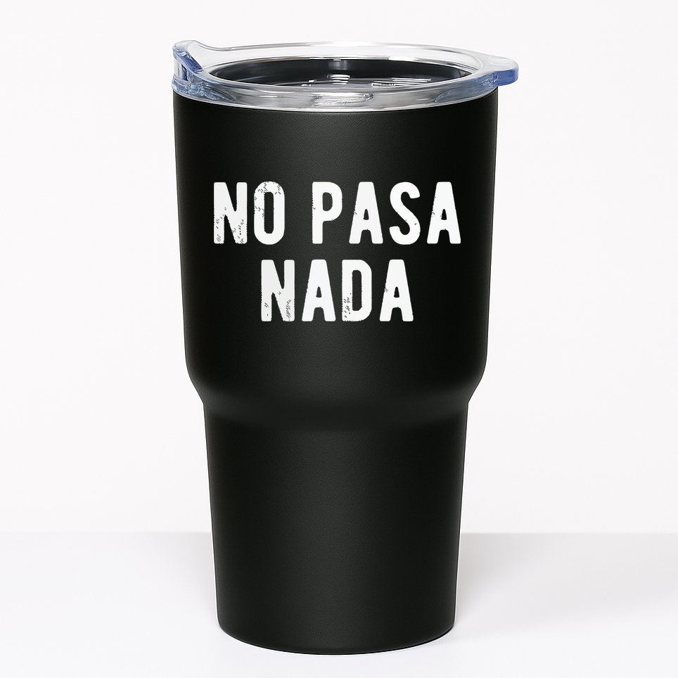 No Pasa Nada Spanish Funny Spanish Speaker Gift Tumbler