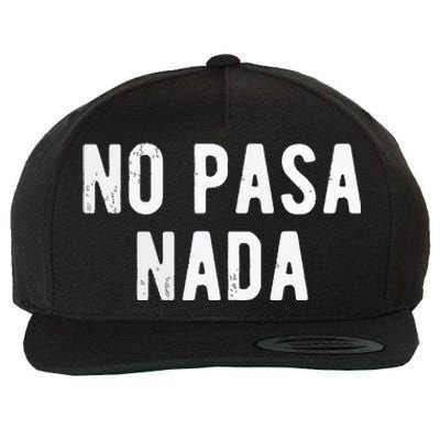 No Pasa Nada Spanish Funny Spanish Speaker Gift Wool Snapback Cap