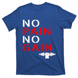 No Pain No Gain Cool Gift Motivation Gym Sweagift T-Shirt