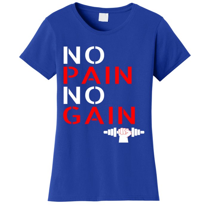 No Pain No Gain Cool Gift Motivation Gym Sweagift Women's T-Shirt