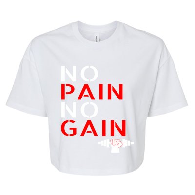 No Pain No Gain Cool Gift Motivation Gym Sweagift Bella+Canvas Jersey Crop Tee