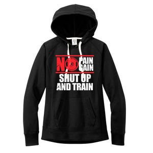 No Pain No Gain Shut Up And Train Bodybuilding Gym Workout Gift Women's Fleece Hoodie