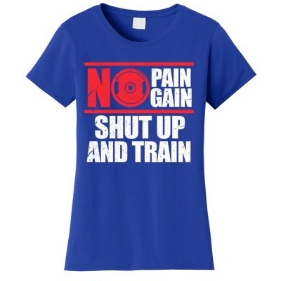 No Pain No Gain Shut Up And Train Bodybuilding Gym Workout Gift Women's T-Shirt