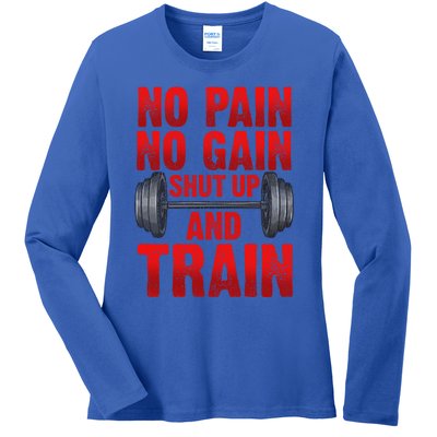 No Pain No Gain Shut Up And Train Workout Fitness Bodybuild Gift Ladies Long Sleeve Shirt